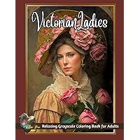 Victorian Ladies: Relaxing Grayscale Coloring Book for Adults