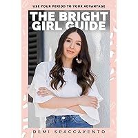 The Bright Girl Guide: Use your period to your advantage The Bright Girl Guide: Use your period to your advantage Paperback Kindle