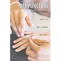 Acupuncture for Everyone: What It Is, Why It Works, and How It Can Help You Acupuncture for Everyone: What It Is, Why It Works, and How It Can Help You Paperback