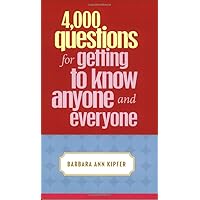 4,000 Questions for Getting to Know Anyone and Everyone 4,000 Questions for Getting to Know Anyone and Everyone Paperback Kindle