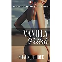 Vanilla Fetish (Chocolate Caramel Vanilla, Band 2) Vanilla Fetish (Chocolate Caramel Vanilla, Band 2) Paperback Kindle Edition