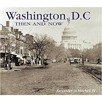 Washington, D.C., Then and Now (Then & Now) Washington, D.C., Then and Now (Then & Now) Hardcover Paperback Flexibound