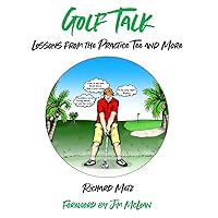 Golf Talk: Lessons from the Practice Tee and More Golf Talk: Lessons from the Practice Tee and More Paperback Kindle Hardcover