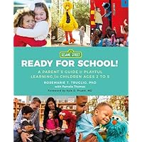 Sesame Street: Ready for School!: A Parent's Guide to Playful Learning for Children Ages 2 to 5 Sesame Street: Ready for School!: A Parent's Guide to Playful Learning for Children Ages 2 to 5 Paperback Kindle