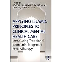 Applying Islamic Principles to Clinical Mental Health Care Applying Islamic Principles to Clinical Mental Health Care Paperback Kindle Hardcover