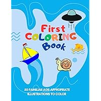 First Coloring Book: 50 familiar age-appropriate illustrations to color for kids & toddlers