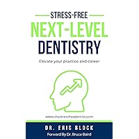 Stress-Free Next Level Dentistry: Elevate Your Practice and Career Stress-Free Next Level Dentistry: Elevate Your Practice and Career Audible Audiobook Kindle Paperback