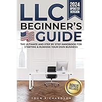 LLC Beginner's Guide: The Ultimate and Step by Step Handbook for Starting & Running your own Business. Discover how to Start, Manage and Scale your Limited Liability Company in 2024. 2 BONUS INCLUDED