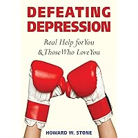 Defeating Depression: Real Help for You and Those Who Love You Defeating Depression: Real Help for You and Those Who Love You Paperback