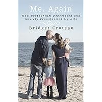 Me, Again: How Postpartum Depression and Anxiety Transformed My Life Me, Again: How Postpartum Depression and Anxiety Transformed My Life Paperback Kindle