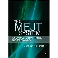 The MEJT System: A New Tool for Day Trading the S&P 500 Index The MEJT System: A New Tool for Day Trading the S&P 500 Index Kindle