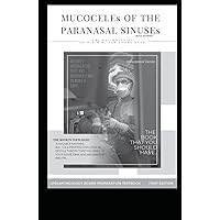 MUCOCELEs OF THE PARANASAL SINUSEs BLACK and WHITE: sinus mucocele , Draf surgery , modified endoscopic Lothrop procedure , MELP , MUCOUS RETENTION ... (OTOLARYNGOLOGY BOARD PREPARATION TEXTBOOK)