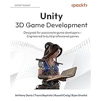 Unity 3D Game Development: Designed for passionate game developers Engineered to build professional games Unity 3D Game Development: Designed for passionate game developers Engineered to build professional games Paperback Kindle