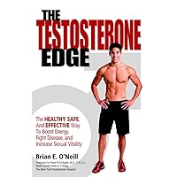 The Testosterone Edge: The Healthy, Safe, and Effective Way to Boost Energy, Fight Disease, and Increase Sexual Vitality The Testosterone Edge: The Healthy, Safe, and Effective Way to Boost Energy, Fight Disease, and Increase Sexual Vitality Paperback