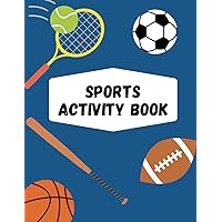Sports Activity Book for Kids: Explore Football, Baseball, Soccer & More: Coloring, Mazes, Word Searches, and Puzzles for Young Sports Enthusiasts
