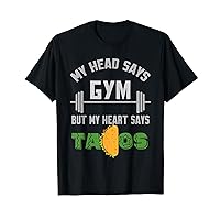 My Head Says Gym But My Heart Says Tacos Lover Funny Workout T-Shirt