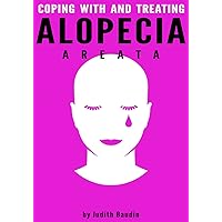 Alopecia Areata: Coping With and Treating Alopecia Areata Alopecia Areata: Coping With and Treating Alopecia Areata Kindle Paperback