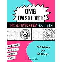 OMG I'm So Bored ! The Activity Book for Teens: 100 Games for 12-17 years old | Sudoku - Word Search - Mazes - Mandalas | Hours of Fun for Boys & Girls OMG I'm So Bored ! The Activity Book for Teens: 100 Games for 12-17 years old | Sudoku - Word Search - Mazes - Mandalas | Hours of Fun for Boys & Girls Paperback Spiral-bound