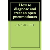 How to diagnose and treat an open pneumothorax
