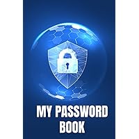 My Password Book: Password organizer logbook and Login and Private Information Keeper with internet password organizer Alphabetical Password Book, Internet Address and Password Organizer Notebook
