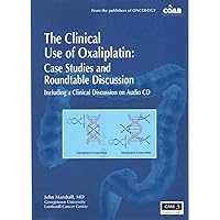 THE CLINICAL USE OF OXALIPLATIN Case Studies and Roundtable Discussion, Including a Clinical Discussion on Audio CD THE CLINICAL USE OF OXALIPLATIN Case Studies and Roundtable Discussion, Including a Clinical Discussion on Audio CD Paperback