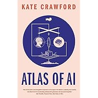 Atlas of AI: Power, Politics, and the Planetary Costs of Artificial Intelligence Atlas of AI: Power, Politics, and the Planetary Costs of Artificial Intelligence Paperback Audible Audiobook Kindle Hardcover Audio CD