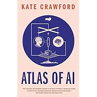 Atlas of AI: Power, Politics, and the Planetary Costs of Artificial Intelligence Atlas of AI: Power, Politics, and the Planetary Costs of Artificial Intelligence Paperback Kindle Audible Audiobook Hardcover Audio CD