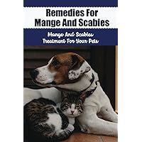 Remedies For Mange And Scabies: Mange And Scabies Treatment For Your Pets