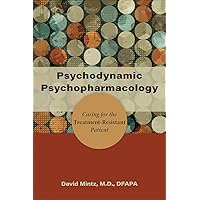 Psychodynamic Psychopharmacology: Caring for the Treatment-Resistant Patient