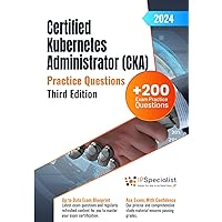 Certified Kubernetes Administrator (CKA) +200 Exam Practice Questions with Detailed Explanations and Reference Links: Third Edition - 2024 Certified Kubernetes Administrator (CKA) +200 Exam Practice Questions with Detailed Explanations and Reference Links: Third Edition - 2024 Paperback Kindle