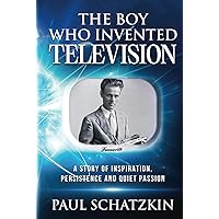 The Boy Who Invented Television: A Story of Inspiration, Persistence and Quiet Passion