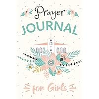 Prayer Journal for Girls: A Faith-Building Guided Journal with Writing and Drawing Prompts and Bible Verses (Gratitude and God's Word) Prayer Journal for Girls: A Faith-Building Guided Journal with Writing and Drawing Prompts and Bible Verses (Gratitude and God's Word) Paperback