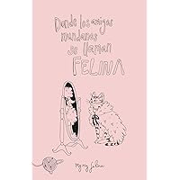 Donde los amigos mundanos se llaman Felina (Spanish Edition) Donde los amigos mundanos se llaman Felina (Spanish Edition) Paperback Kindle