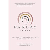 The Parlay Effect: How Female Connection Can Change The World The Parlay Effect: How Female Connection Can Change The World Kindle Paperback