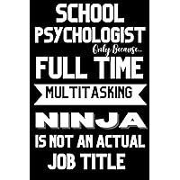 School Psychologist Gifts: School Psychologist Only Because Full Time Multitasking Ninja Is Not An Actual Job Title School Psychologist Gifts: School Psychologist Only Because Full Time Multitasking Ninja Is Not An Actual Job Title Paperback