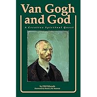 Van Gogh and God: A Creative Spiritual Quest (Campion Book) Van Gogh and God: A Creative Spiritual Quest (Campion Book) Paperback Hardcover