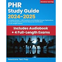 PHR Study Guide 2024-2025: Complete Review + 480 Questions and Detailed Answer Explanations for the Professional in Human Resources Certification (4 Full-Length Exams)