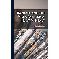 Raphael and the Villa Farnesina, Tr. by M. Healy Raphael and the Villa Farnesina, Tr. by M. Healy Hardcover Paperback