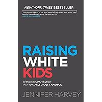 Raising White Kids: Bringing Up Children in a Racially Unjust America Raising White Kids: Bringing Up Children in a Racially Unjust America Paperback Audible Audiobook Kindle Hardcover MP3 CD