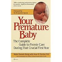 Your Premature Baby: The Complete Guide to Premie Care During That Crucial First Year Your Premature Baby: The Complete Guide to Premie Care During That Crucial First Year Paperback