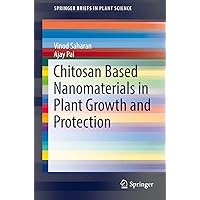 Chitosan Based Nanomaterials in Plant Growth and Protection (SpringerBriefs in Plant Science) Chitosan Based Nanomaterials in Plant Growth and Protection (SpringerBriefs in Plant Science) Kindle Paperback
