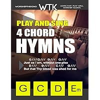 Play and Sing 4 Chord Hymns (G-C-Em-D): Easy Chords for Guitar (Play and Sing by WorshiptheKing) Play and Sing 4 Chord Hymns (G-C-Em-D): Easy Chords for Guitar (Play and Sing by WorshiptheKing) Paperback