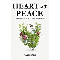 Heart at Peace: 55 Pathways to a Happy and Fulfilled Life