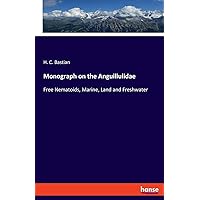 Monograph on the Anguillulidae: Free Nematoids, Marine, Land and Freshwater