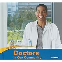 Doctors in Our Community (On the Job) Doctors in Our Community (On the Job) Library Binding Paperback
