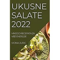 Ukusne Salate 2022: Mnogo Recepata Za Vise Energije (Croatian Edition)
