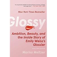 Glossy: Ambition, Beauty, and the Inside Story of Emily Weiss's Glossier Glossy: Ambition, Beauty, and the Inside Story of Emily Weiss's Glossier Hardcover Kindle Audible Audiobook Paperback Audio CD