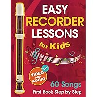 Easy Recorder Lessons for Kids + Video and Audio: Beginner Recorder for Children and Teens with 60 Songs. First Book Step by Step