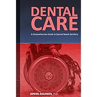 DENTAL CARE: A Comprehensive Guide to Special Needs Dentistry DENTAL CARE: A Comprehensive Guide to Special Needs Dentistry Hardcover Kindle Paperback