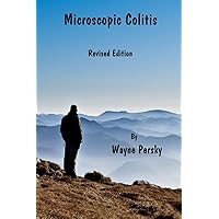 Microscopic Colitis: What Really Causes Microscopic Colitis, Celiac Disease, and Other Autoimmune Diseases? Microscopic Colitis: What Really Causes Microscopic Colitis, Celiac Disease, and Other Autoimmune Diseases? Paperback Kindle